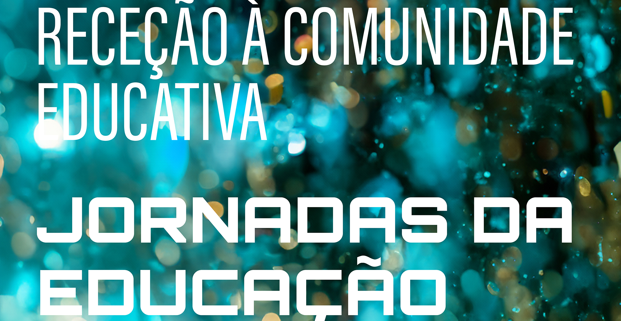 JORNADAS DA EDUCAÇÃO | RECEÇÃO À COMUNIDADE EDUCATIVA